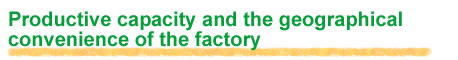 Productive capacity and the geographical convenience of the factory